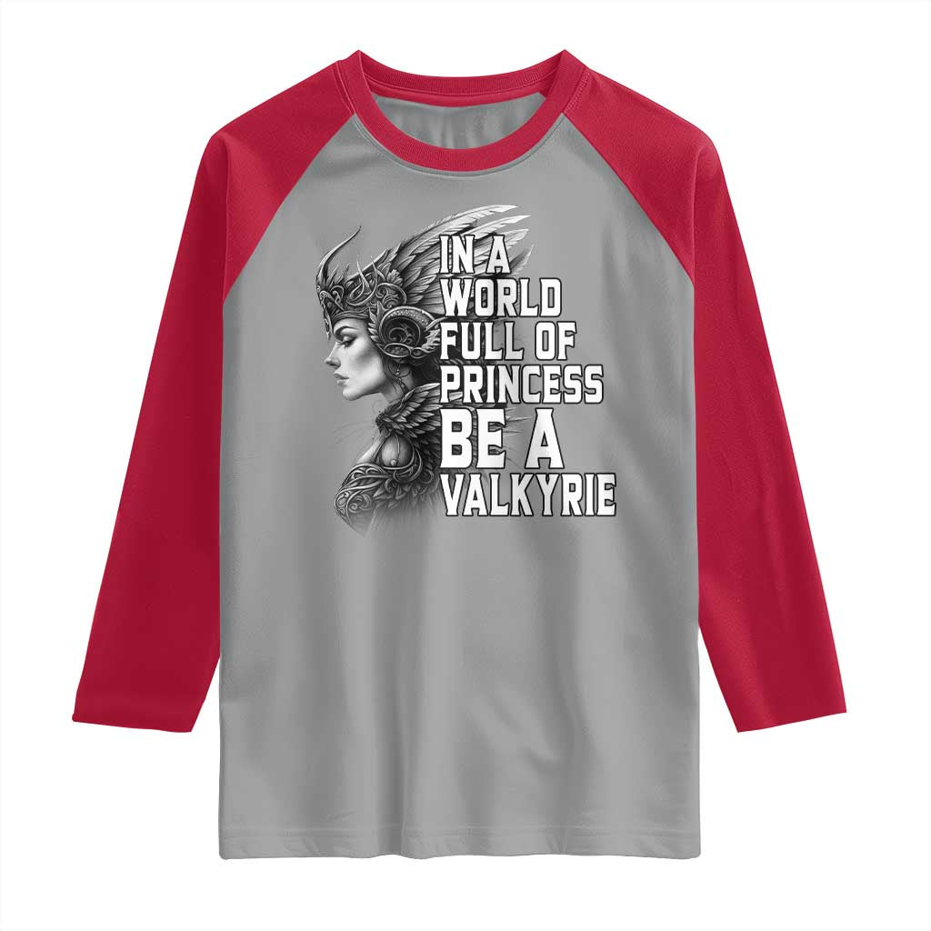 In A World Full Of Princess Be A Valkyrie Raglan Shirt Viking Pride - Wonder Print Shop