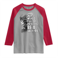 In A World Full Of Princess Be A Valkyrie Raglan Shirt Viking Pride - Wonder Print Shop