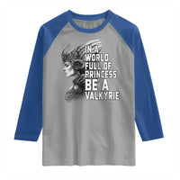 In A World Full Of Princess Be A Valkyrie Raglan Shirt Viking Pride - Wonder Print Shop