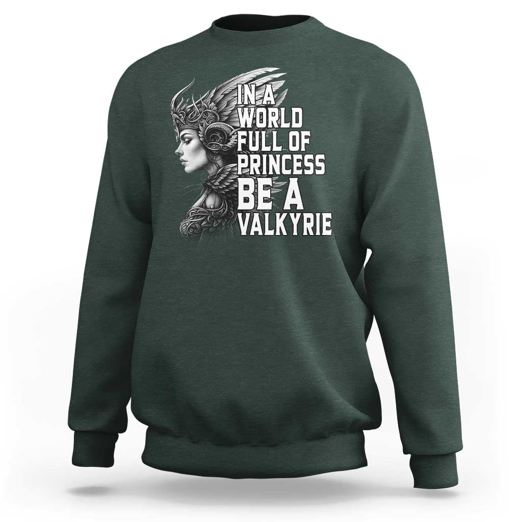 In A World Full Of Princess Be A Valkyrie Sweatshirt Viking Pride - Wonder Print Shop