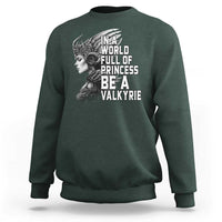 In A World Full Of Princess Be A Valkyrie Sweatshirt Viking Pride - Wonder Print Shop
