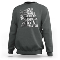 In A World Full Of Princess Be A Valkyrie Sweatshirt Viking Pride - Wonder Print Shop