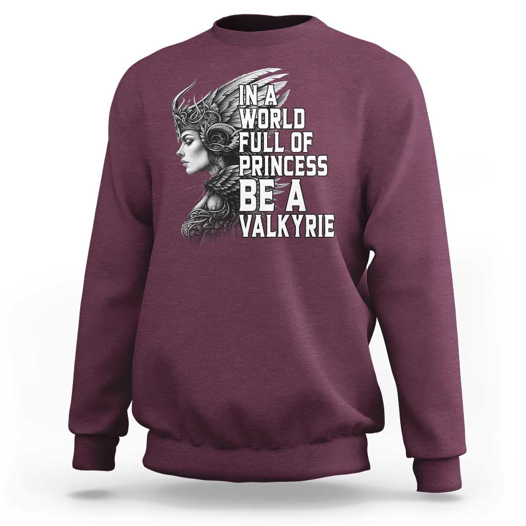 In A World Full Of Princess Be A Valkyrie Sweatshirt Viking Pride - Wonder Print Shop
