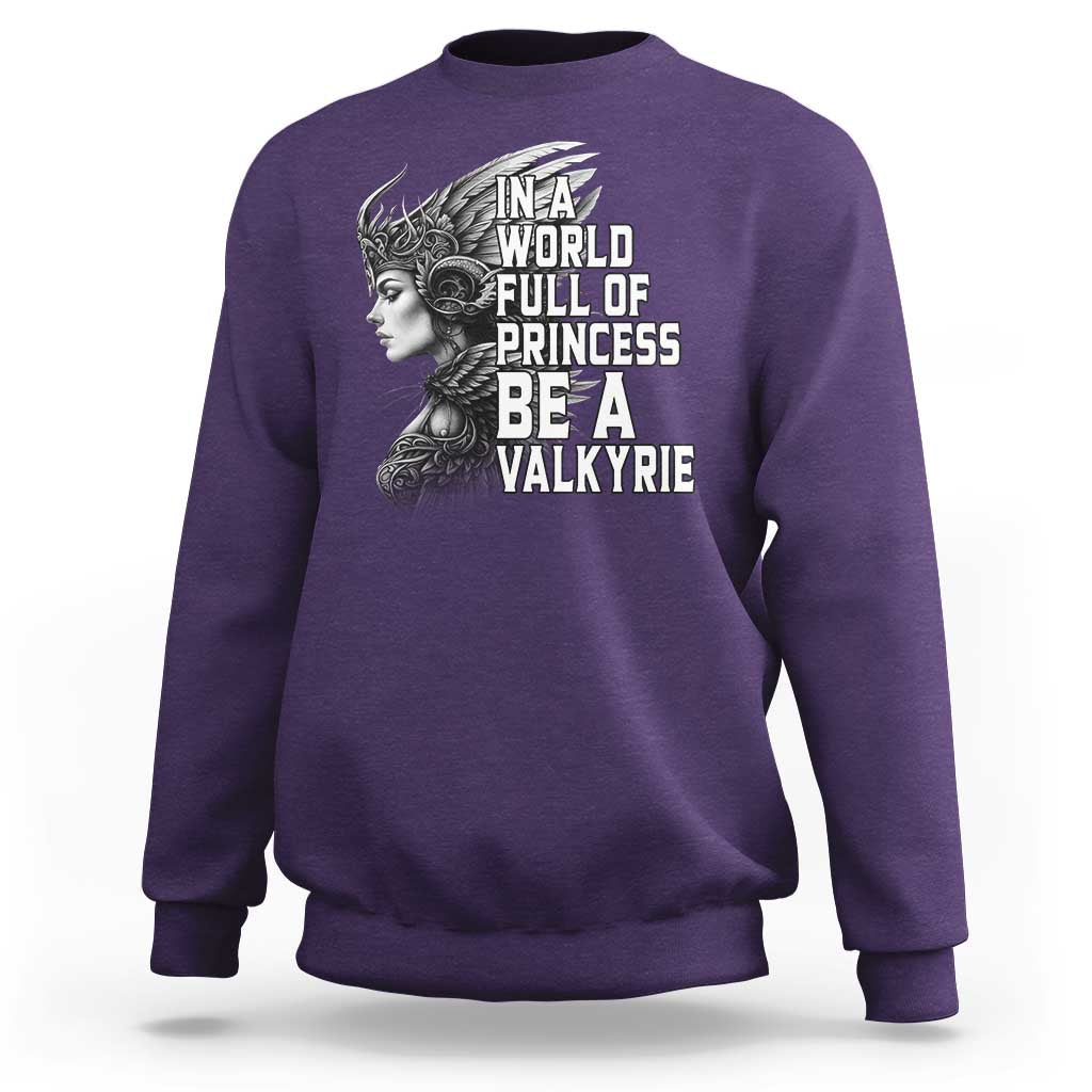 In A World Full Of Princess Be A Valkyrie Sweatshirt Viking Pride - Wonder Print Shop