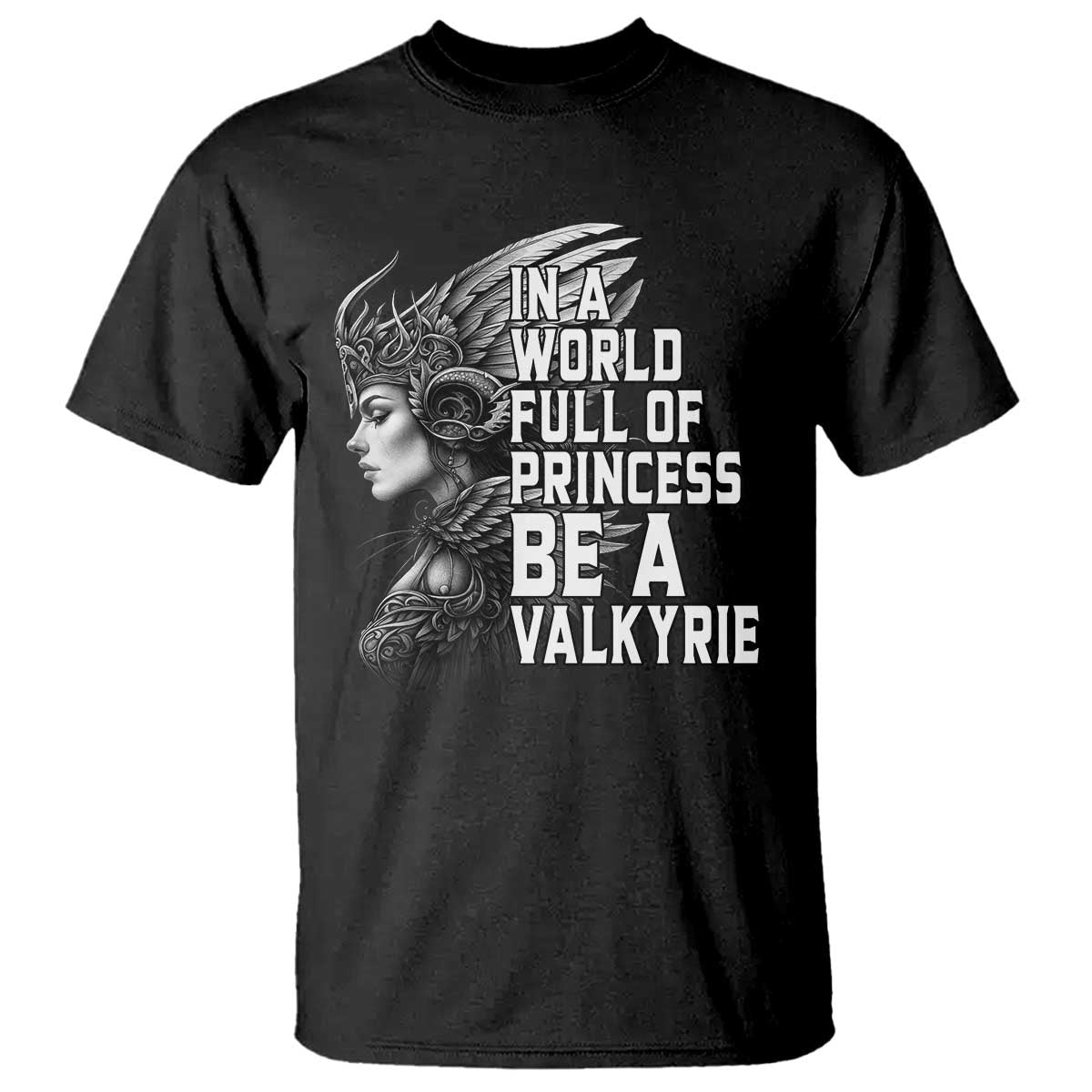 In A World Full Of Princess Be A Valkyrie T Shirt Viking Pride - Wonder Print Shop