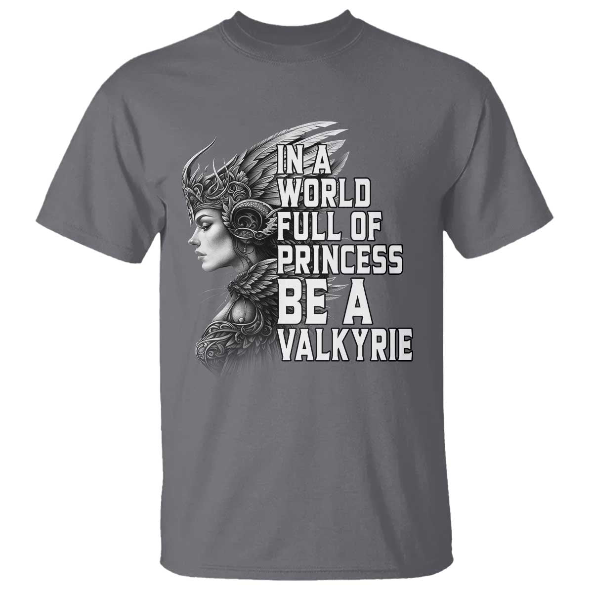In A World Full Of Princess Be A Valkyrie T Shirt Viking Pride - Wonder Print Shop