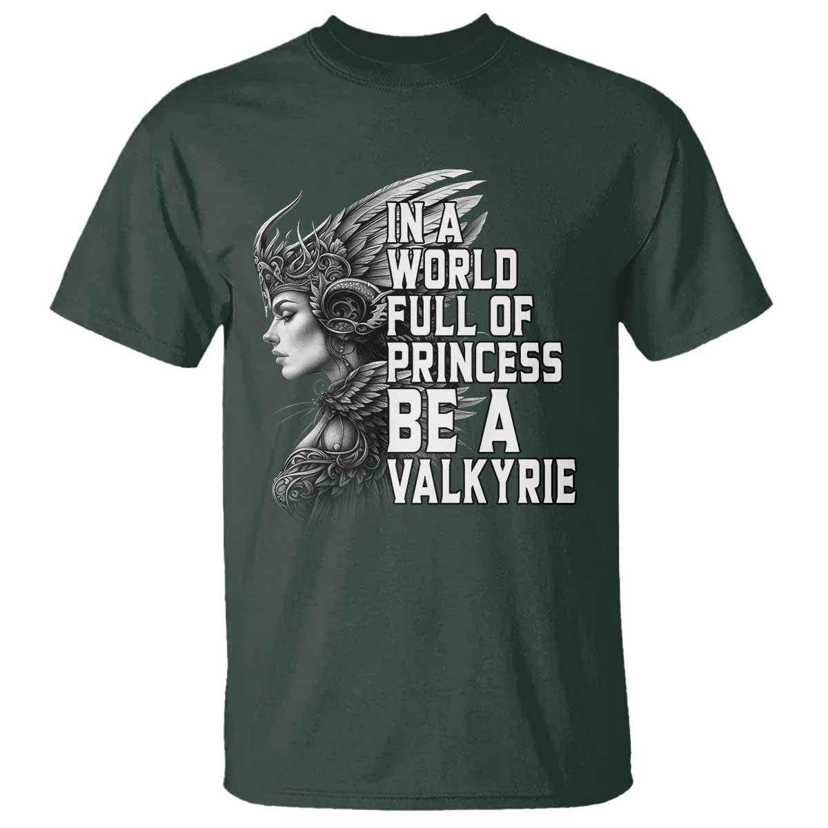 In A World Full Of Princess Be A Valkyrie T Shirt Viking Pride - Wonder Print Shop