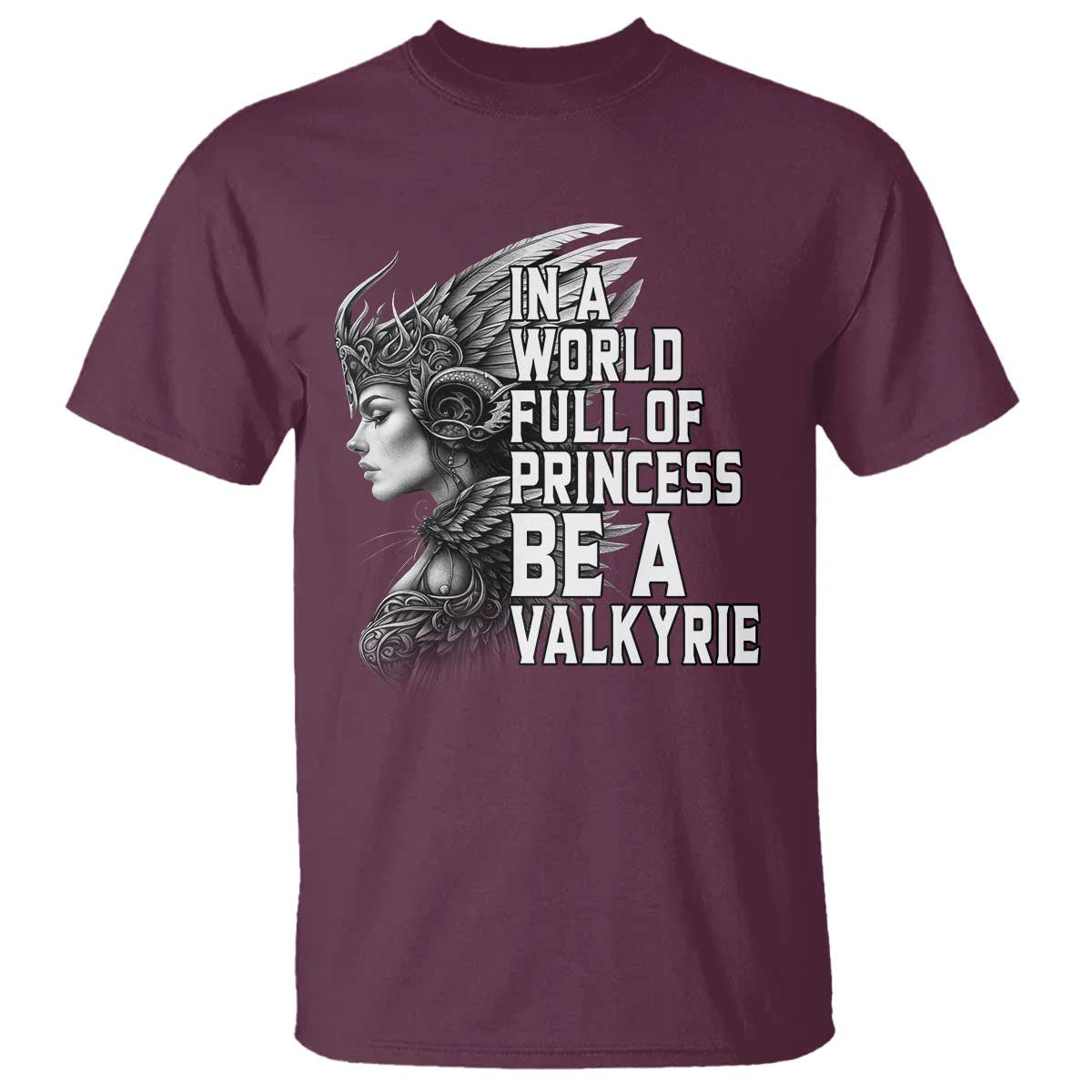 In A World Full Of Princess Be A Valkyrie T Shirt Viking Pride - Wonder Print Shop