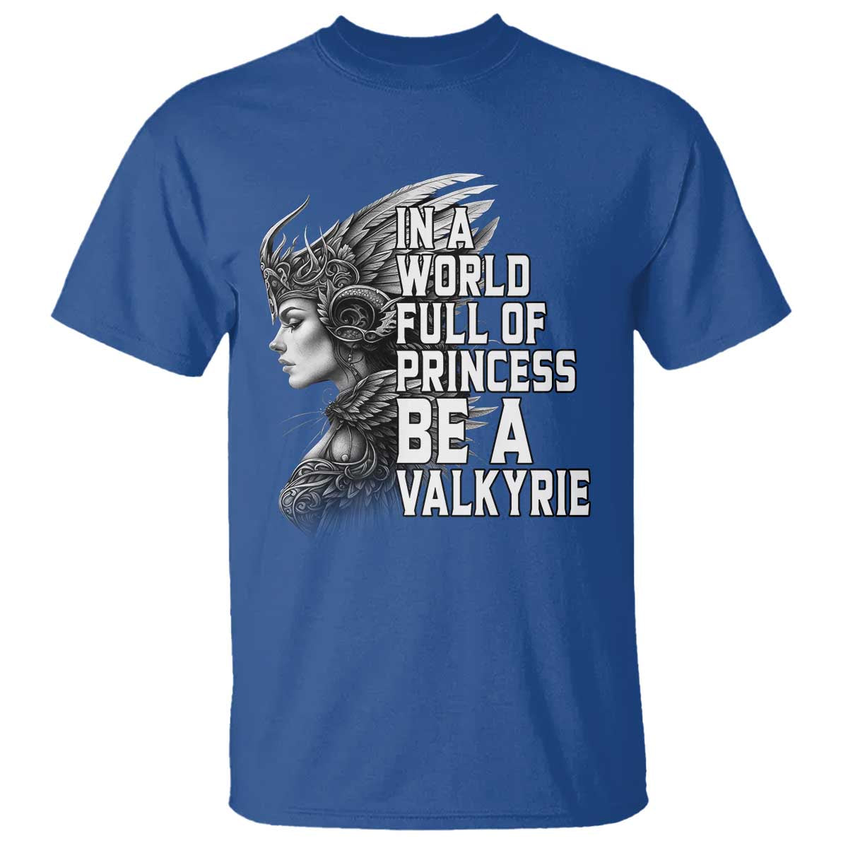 In A World Full Of Princess Be A Valkyrie T Shirt Viking Pride - Wonder Print Shop