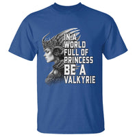 In A World Full Of Princess Be A Valkyrie T Shirt Viking Pride - Wonder Print Shop