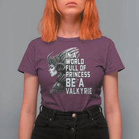 In A World Full Of Princess Be A Valkyrie T Shirt For Women Viking Pride - Wonder Print Shop