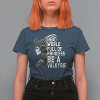 In A World Full Of Princess Be A Valkyrie T Shirt For Women Viking Pride - Wonder Print Shop