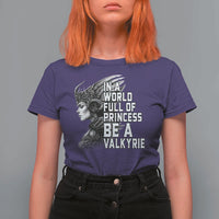 In A World Full Of Princess Be A Valkyrie T Shirt For Women Viking Pride - Wonder Print Shop