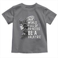 In A World Full Of Princess Be A Valkyrie Toddler T Shirt Viking Pride - Wonder Print Shop