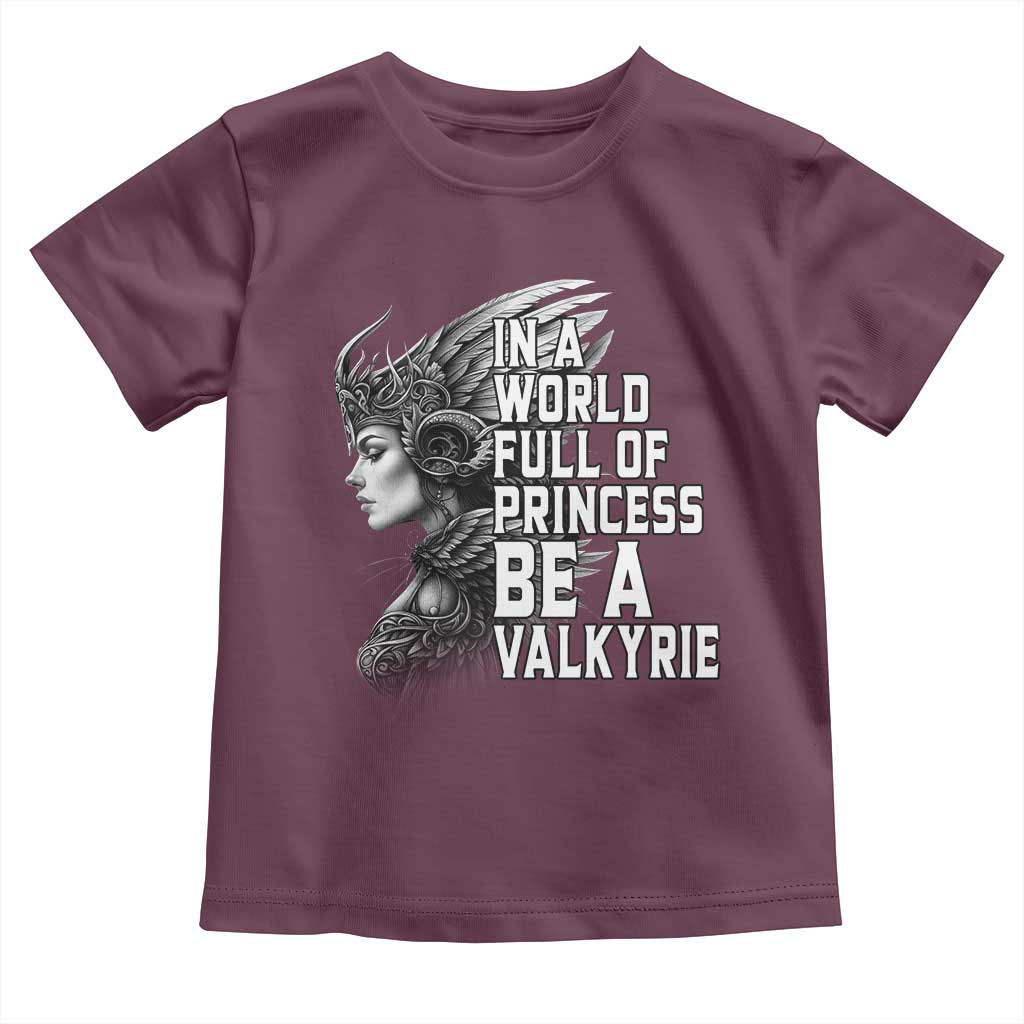 In A World Full Of Princess Be A Valkyrie Toddler T Shirt Viking Pride - Wonder Print Shop