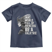 In A World Full Of Princess Be A Valkyrie Toddler T Shirt Viking Pride - Wonder Print Shop