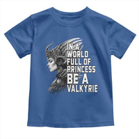 In A World Full Of Princess Be A Valkyrie Toddler T Shirt Viking Pride - Wonder Print Shop