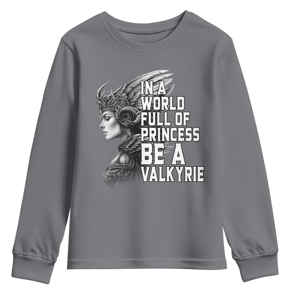 In A World Full Of Princess Be A Valkyrie Youth Sweatshirt Viking Pride - Wonder Print Shop
