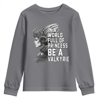 In A World Full Of Princess Be A Valkyrie Youth Sweatshirt Viking Pride - Wonder Print Shop