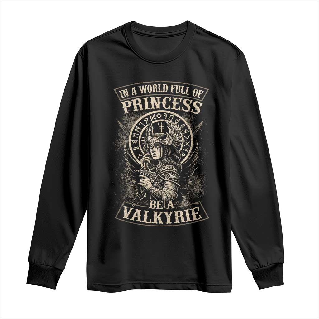 In A World Full Of Princess Be A Valkyrie Long Sleeve Shirt Viking Norse Mythology - Wonder Print Shop