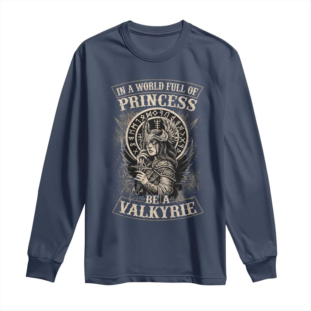 In A World Full Of Princess Be A Valkyrie Long Sleeve Shirt Viking Norse Mythology - Wonder Print Shop