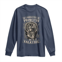 In A World Full Of Princess Be A Valkyrie Long Sleeve Shirt Viking Norse Mythology - Wonder Print Shop