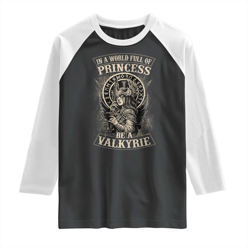 In A World Full Of Princess Be A Valkyrie Raglan Shirt Viking Norse Mythology - Wonder Print Shop
