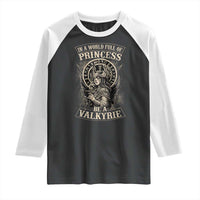 In A World Full Of Princess Be A Valkyrie Raglan Shirt Viking Norse Mythology - Wonder Print Shop