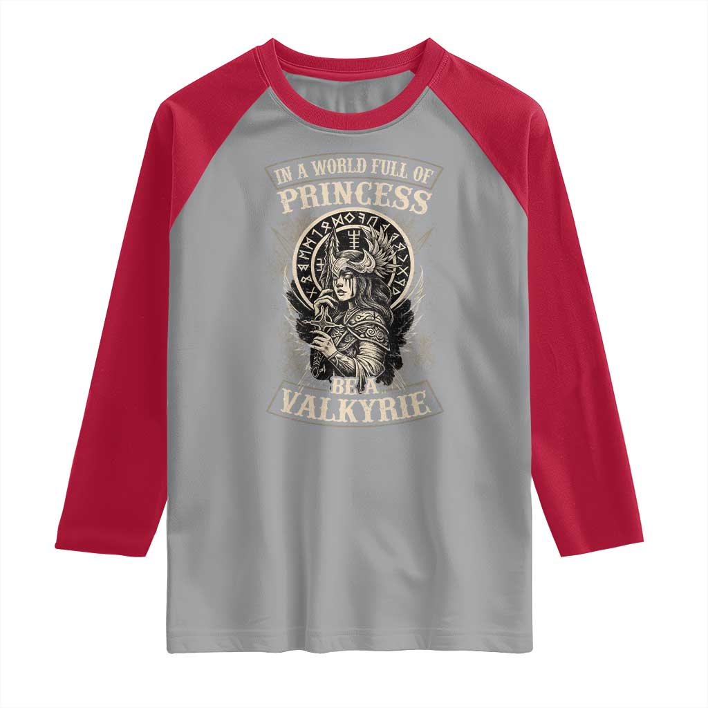 In A World Full Of Princess Be A Valkyrie Raglan Shirt Viking Norse Mythology - Wonder Print Shop