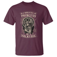 In A World Full Of Princess Be A Valkyrie T Shirt Viking Norse Mythology - Wonder Print Shop