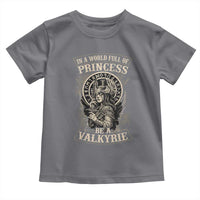 In A World Full Of Princess Be A Valkyrie Toddler T Shirt Viking Norse Mythology - Wonder Print Shop
