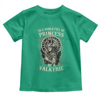 In A World Full Of Princess Be A Valkyrie Toddler T Shirt Viking Norse Mythology - Wonder Print Shop
