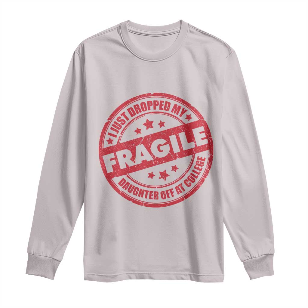 Fragile I Just Dropped My Daughter Off At College Long Sleeve Shirt Drop Off Parents Vintage Star - Wonder Print Shop