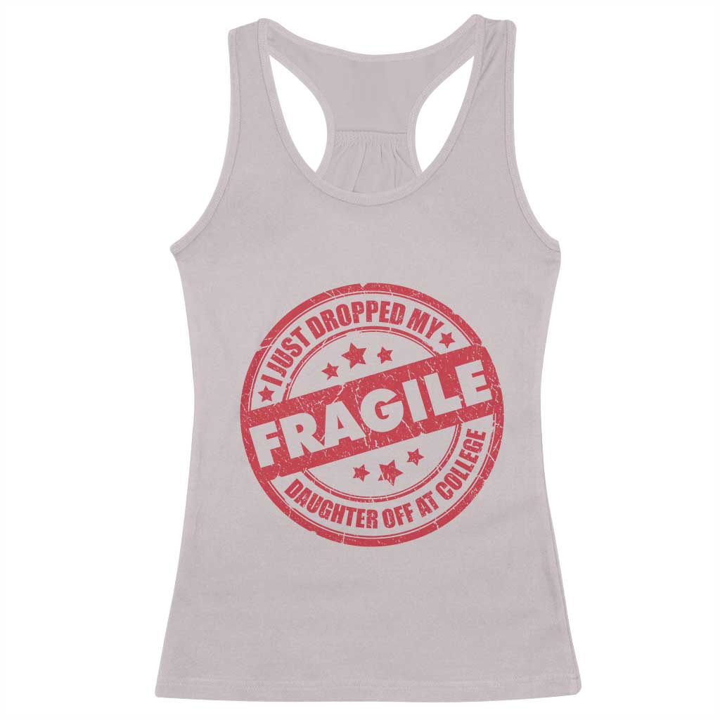 Fragile I Just Dropped My Daughter Off At College Racerback Tank Top Drop Off Parents Vintage Star - Wonder Print Shop