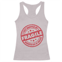 Fragile I Just Dropped My Daughter Off At College Racerback Tank Top Drop Off Parents Vintage Star - Wonder Print Shop