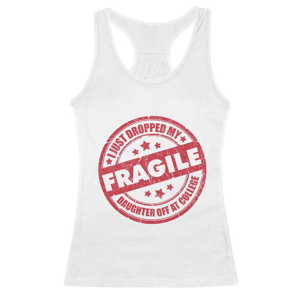 Fragile I Just Dropped My Daughter Off At College Racerback Tank Top Drop Off Parents Vintage Star - Wonder Print Shop