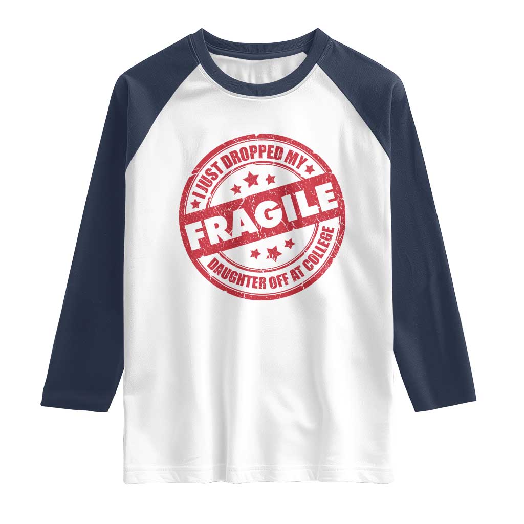 Fragile I Just Dropped My Daughter Off At College Raglan Shirt Drop Off Parents Vintage Star - Wonder Print Shop