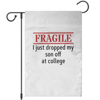 Fragile I Just Dropped My Son Off At College Garden Flag Drop Off Parents - Wonder Print Shop