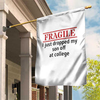 Fragile I Just Dropped My Son Off At College Garden Flag Drop Off Parents - Wonder Print Shop