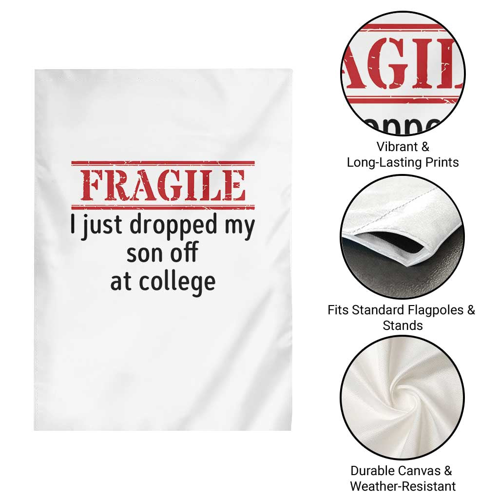 Fragile I Just Dropped My Son Off At College Garden Flag Drop Off Parents - Wonder Print Shop