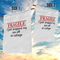 Fragile I Just Dropped My Son Off At College Garden Flag Drop Off Parents - Wonder Print Shop