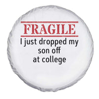Fragile I Just Dropped My Son Off At College Spare Tire Cover Drop Off Parents - Wonder Print Shop