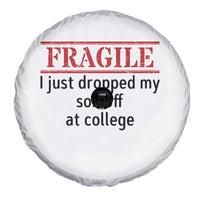 Fragile I Just Dropped My Son Off At College Spare Tire Cover Drop Off Parents - Wonder Print Shop
