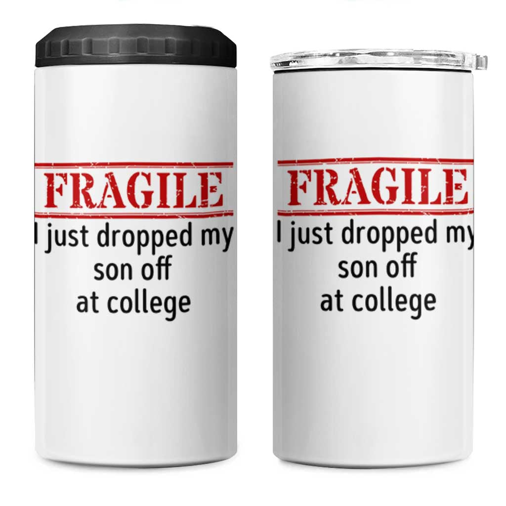 Fragile I Just Dropped My Son Off At College 4 in 1 Can Cooler Tumbler Drop Off Parents - Wonder Print Shop