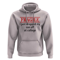 Fragile I Just Dropped My Son Off At College Hoodie Drop Off Parents - Wonder Print Shop