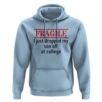 Fragile I Just Dropped My Son Off At College Hoodie Drop Off Parents - Wonder Print Shop
