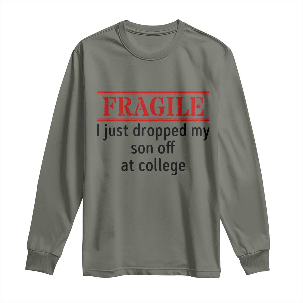 Fragile I Just Dropped My Son Off At College Long Sleeve Shirt Drop Off Parents - Wonder Print Shop