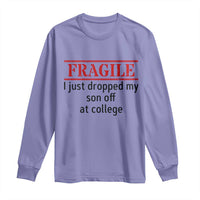 Fragile I Just Dropped My Son Off At College Long Sleeve Shirt Drop Off Parents - Wonder Print Shop