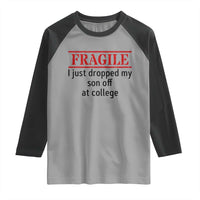Fragile I Just Dropped My Son Off At College Raglan Shirt Drop Off Parents - Wonder Print Shop