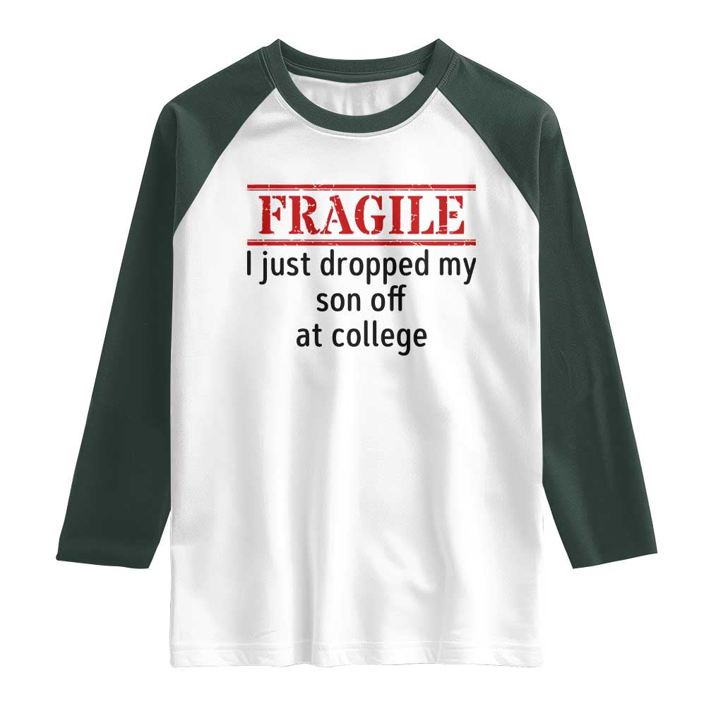 Fragile I Just Dropped My Son Off At College Raglan Shirt Drop Off Parents - Wonder Print Shop